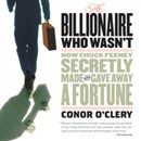 The Billionaire Who Wasn't: How Chuck Feeney Made and Gave Away a Fortune by Conor O'Clery